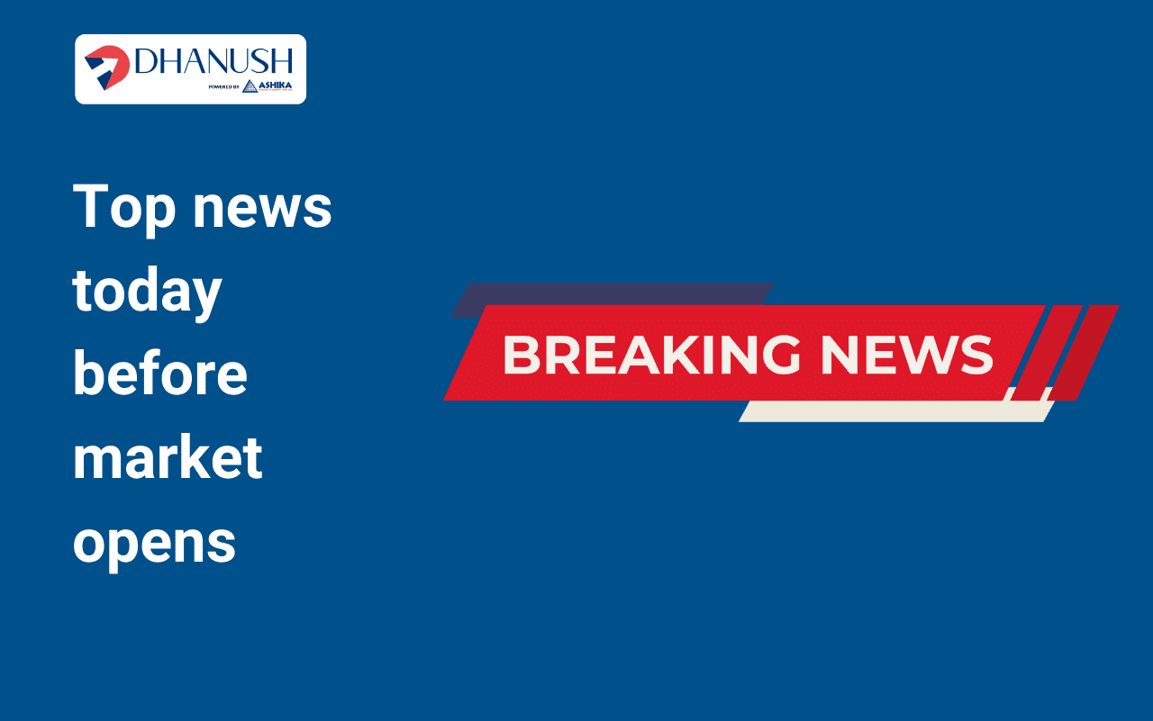 Top news today before market opens