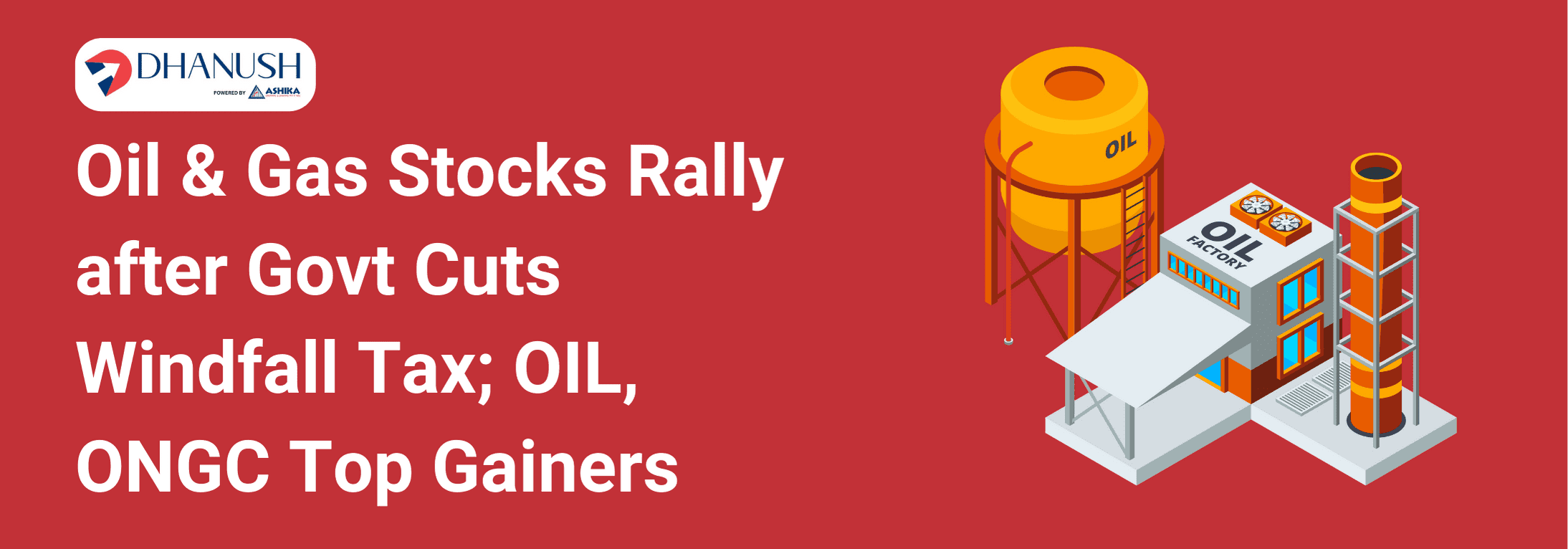 Oil & Gas Stocks Rally after Govt Cuts Windfall Tax; OIL, ONGC Top Gainers - MyDhanush Blogs by Ashika