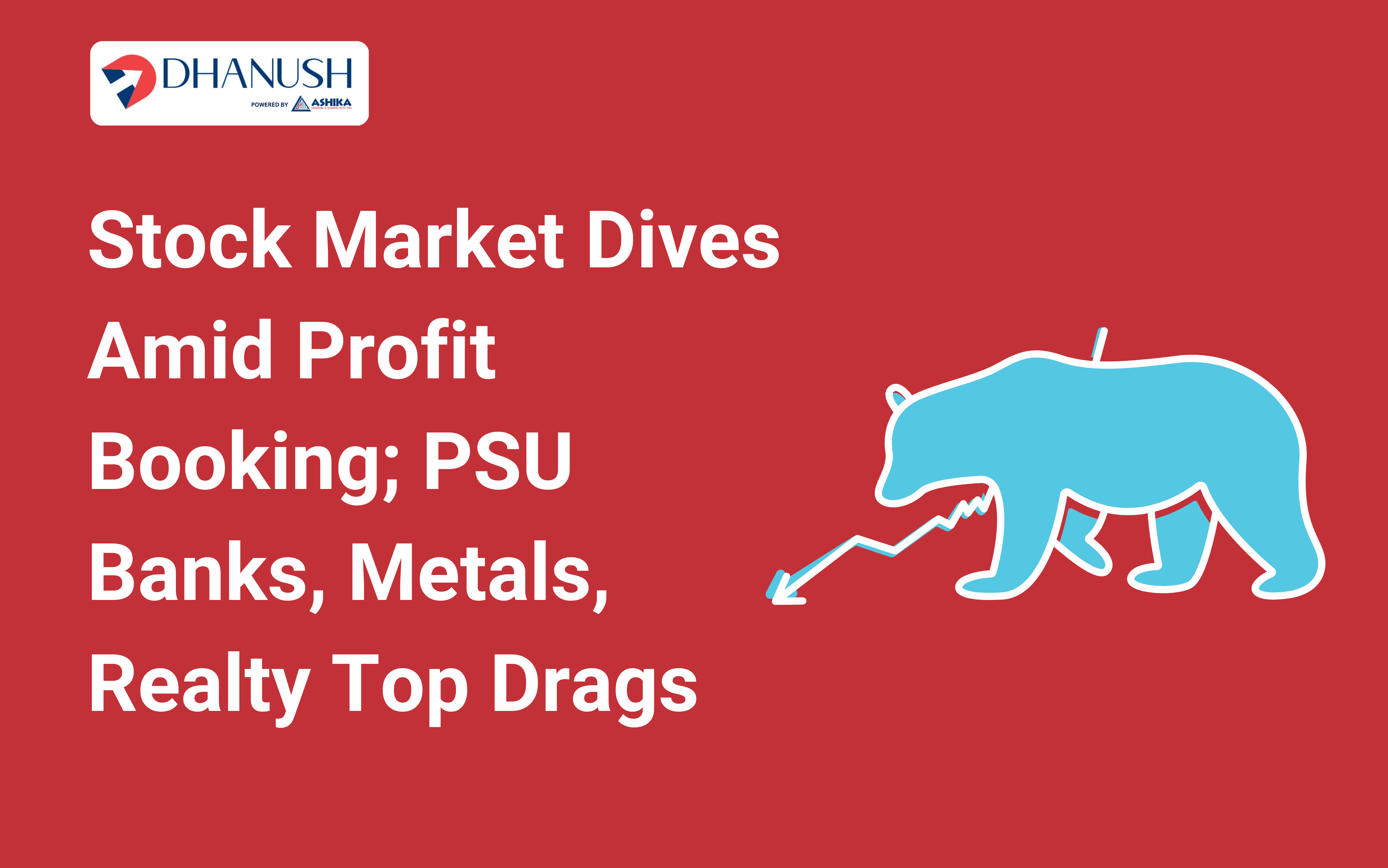 Stock Market Dives Amid Profit Booking; PSU Banks, Metals, Realty Top Drags