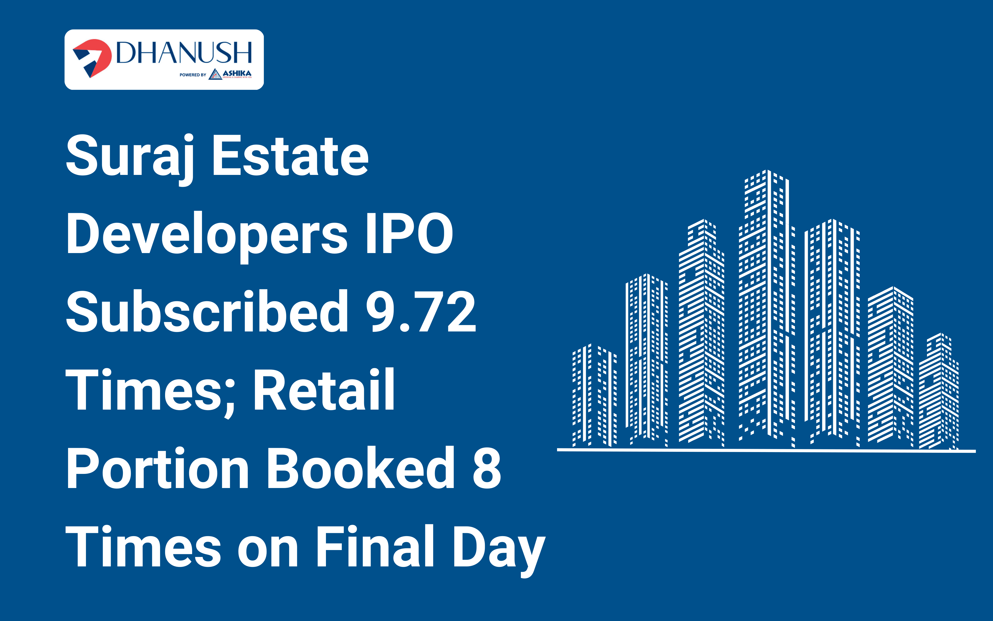 Suraj Estate Developers IPO Subscribed 9.72 Times; Retail Portion Booked 8 Times on Final Day
