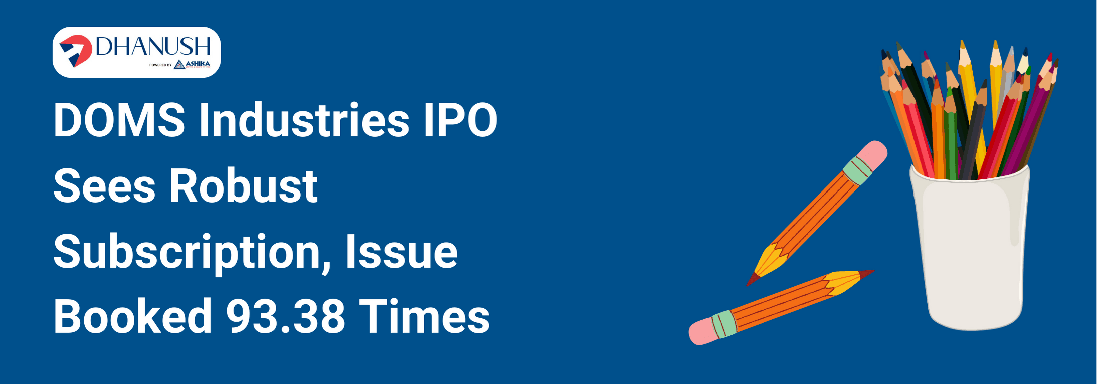 DOMS Industries IPO Sees Robust Subscription, Issue Booked 93.38 Times - MyDhanush by Ashika