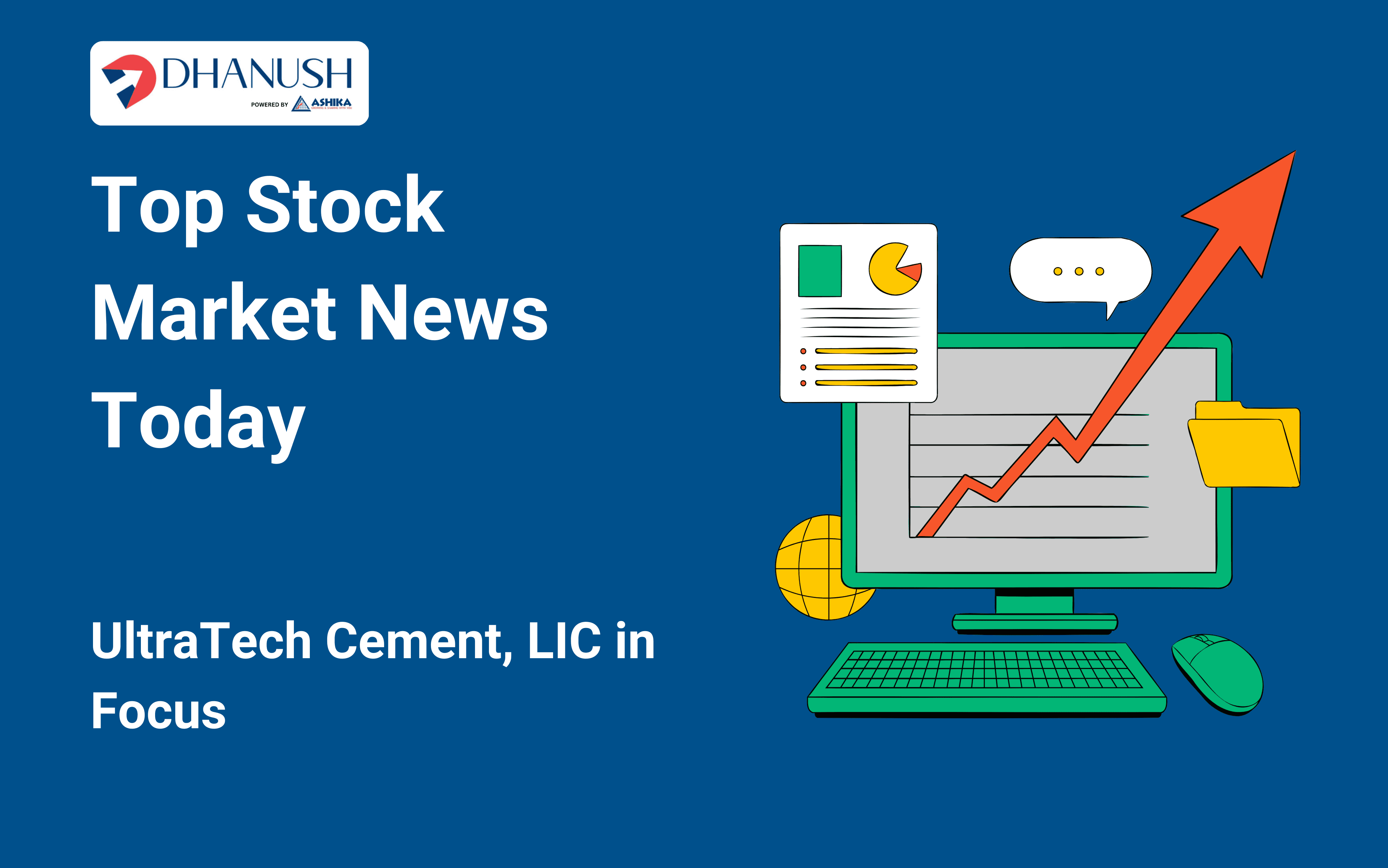 Top Stock Market News Today: UltraTech Cement, LIC in Focus