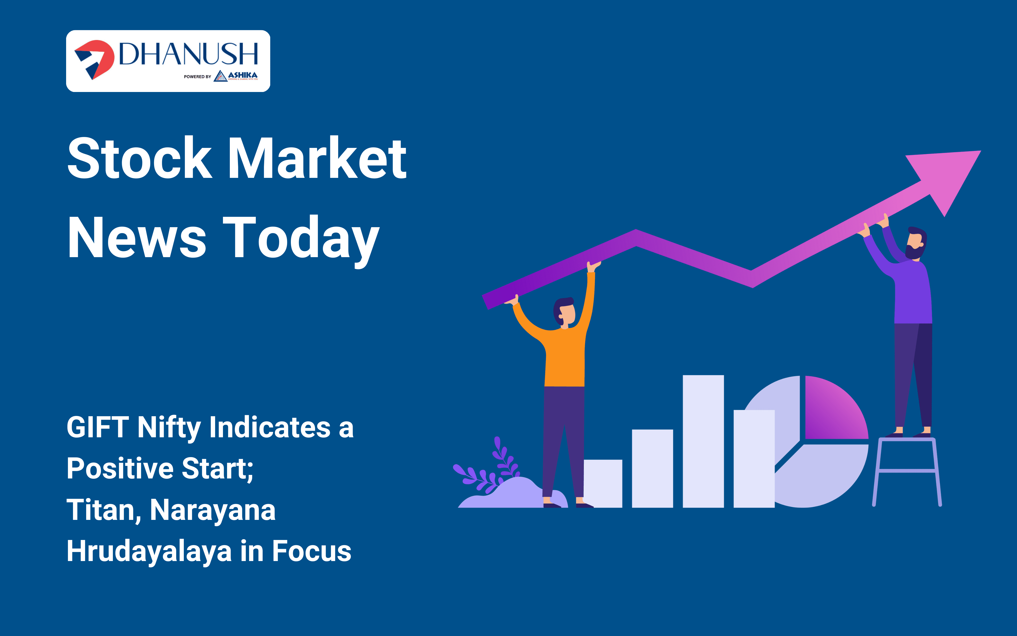 Stock Market News Today: GIFT Nifty Indicates a Positive Start; Titan, Narayana Hrudayalaya in Focus