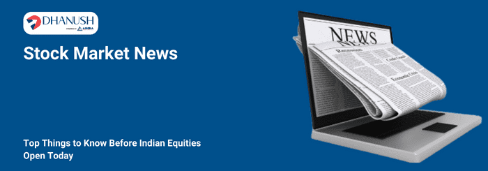 Stock Market News: Top Things to Know Before Indian Equities Open Today