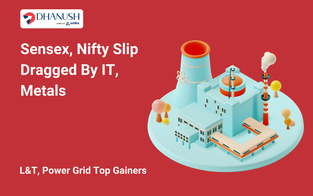 Sensex, Nifty Slip Dragged by IT, Metals; L&T, Power Grid Top Gainers