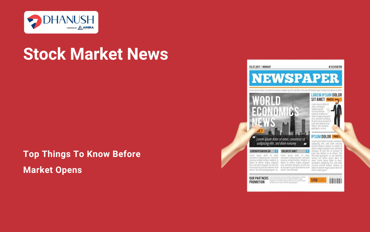 Stock Market News: Top Things to Know Before Market Opens