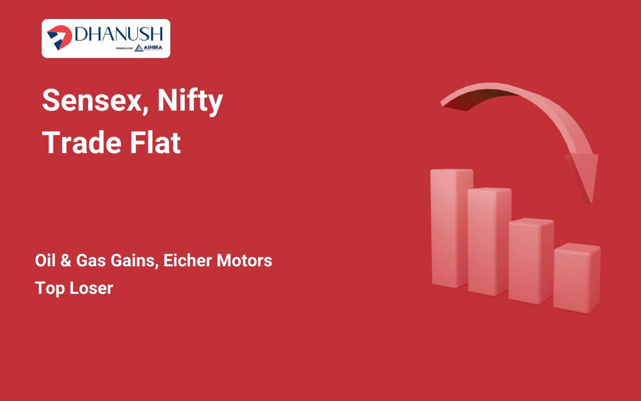 Sensex, Nifty Trade Flat; Oil & Gas Gains, Eicher Motors Top Loser