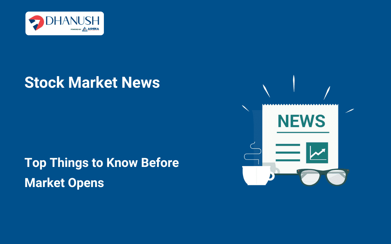 Stock Market News: Top Things to Know Before Market Opens