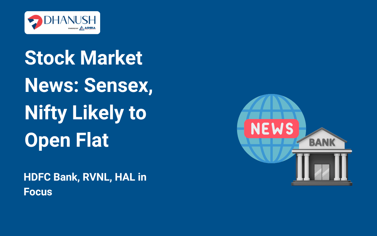 Stock Market News: Sensex, Nifty Likely to Open Flat; HDFC Bank, RVNL, HAL in Focus