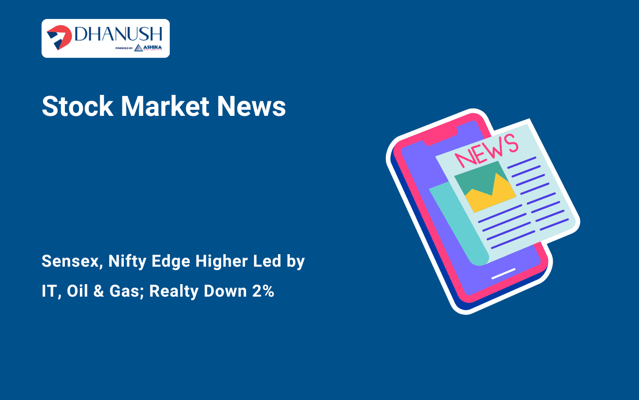 Stock Market News: Sensex, Nifty Edge Higher Led by IT, Oil & Gas; Realty Down 2%
