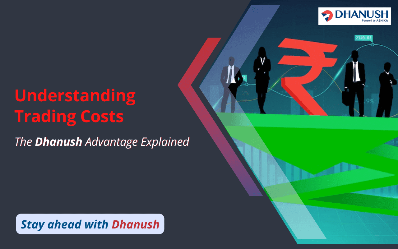 Understanding Trading Costs: The Dhanush Advantage Explained